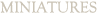 Browse Miniatures